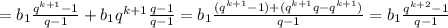 \\ = b_{1} \frac{ q^{k+1}-1}{q-1} + b_{1}q^{k+1} \frac{q-1}{q-1} = b_{1} \frac{(q^{k+1}-1) +(q^{k+1}q -q^{k+1}) }{q-1}= b_{1} \frac{q^{k+2}-1}{q-1}