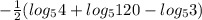 -\frac{1}{2}(log_{5}4+log_{5}120-log_{5}3)