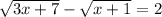 \sqrt{3x+7} - \sqrt{x+1} =2