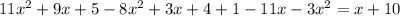 11x^{2}+9x+5- 8x^{2}+3x+4+1-11x- 3x^{2} = x+10