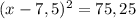 (x-7,5)^2=75,25