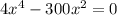 4 x^{4}-300 x^{2} =0