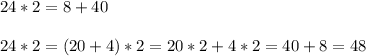 24*2=8+40 \\ \\ 24*2=(20+4)*2=20*2+4*2=40+8=48