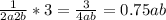 \frac{1}{2a2b} *3= \frac{3}{4ab} =0.75ab