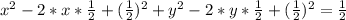 x^2-2*x*\frac{1}{2}+(\frac{1}{2})^2+y^2-2*y*\frac{1}{2}+(\frac{1}{2})^2=\frac{1}{2}