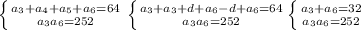 \left \{ {{a_3+a_4+a_5+a_6=64} \atop {a_3a_6=252}} \right. \left \{ {{a_3+a_3+d+a_6-d+a_6=64} \atop {a_3a_6=252}} \left \{ {{a_3+a_6=32} \atop {a_3a_6=252}} \right.\right.