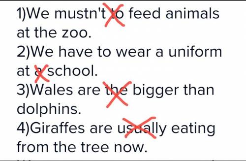 Исправь ошибки зачеркни лишнее слово 1. we mustn't to feed animals at the zoo. 2. we have to wear a