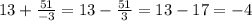 13 + \frac{51}{-3} = 13- \frac{51}{3}=13-17=-4