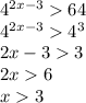 {4}^{2x - 3} 64 \\ {4}^{2x-3} {4}^{3} \\ 2x - 3 3 \\ 2x 6 \\ x 3