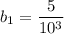 b_1=\dfrac{5}{10^3}