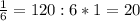 \frac{1}{6} = 120:6*1= 20