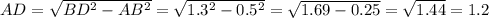 AD= \sqrt{ BD^{2} - AB^{2} } = \sqrt{1.3^{2}-0.5^{2}} = \sqrt{1.69-0.25}= \sqrt{1.44}=1.2