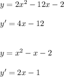 y=2x^2-12x-2\\\\y'=4x-12\\\\\\y=x^2-x-2\\\\y'=2x-1