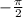 -\frac{\pi}{2}\\&#10;