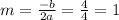 m= \frac{-b}{2a} = \frac{4}{4} =1