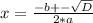 x= \frac{-b+- \sqrt{D} }{2*a}