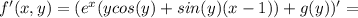 f'(x,y)=(e^x(ycos(y)+sin(y)(x-1))+g(y))'=