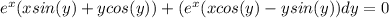 e^x(xsin(y)+ycos(y))+(e^x(xcos(y)-ysin(y))dy=0