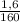 \frac{1,6}{160}