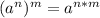 (a^{n} )^{m} = a^{n*m}