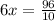 6x= \frac{96}{10}