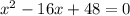 x^{2} -16x+48=0&#10;