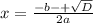 x= \frac{-b-+ \sqrt{D} }{2a}