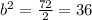 b^{2} = \frac{72}{2}=36