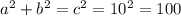 a^{2} + b^{2} = c^{2} =10^{2} =100