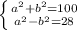 \left \{ {{a ^{2}+ b^{2}=100 } \atop { a^{2}- b^{2} =28 }} \right.