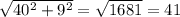 \sqrt{40^{2}+9^{2}}= \sqrt{1681}=41