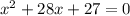 x^{2}+28x+27=0