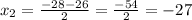 x_{2}= \frac{-28-26}{2}= \frac{-54}{2} =-27