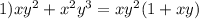 1)xy^{2}+x^{2}y^{3}=xy^{2}(1+xy)