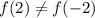 f(2) \neq f(-2)