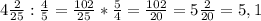 4 \frac{2}{25} : \frac{4}{5} = \frac{102}{25} * \frac{5}{4} = \frac{102}{20} =5 \frac{2}{20} =5,1