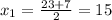 x_1=\frac{23+7}{2}=15