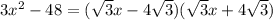 3 x^{2} -48 = ( \sqrt{3} x - 4\sqrt{3} )(\sqrt{3} x + 4\sqrt{3})