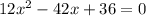 12x^2-42x+36=0