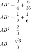 \displaystyle AB^{2} = \frac{2}{4} +\frac{6}{36} \\\\AB^{2} =\frac{1}{2} +\frac{1}{6} \\\\AB^{2} =\frac{2}{3}\\\\AB =\frac{\sqrt{6} }{3}