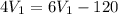 4V_{1}=6V_{1}-120