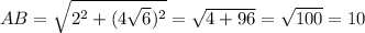 AB= \sqrt{2^2+(4 \sqrt{6})^2 } = \sqrt{4+96} = \sqrt{100} = 10