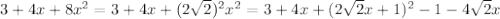 3+4x+8x^2=3+4x+(2\sqrt{2})^2x^2=3+4x+(2\sqrt{2}x+1)^2-1-4\sqrt{2}x