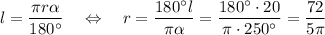 l=\dfrac{\pi r\alpha}{180^\circ}~~~\Leftrightarrow~~~ r=\dfrac{180^\circ l}{\pi\alpha}=\dfrac{180^\circ\cdot20}{\pi\cdot250^\circ}=\dfrac{72}{5\pi}