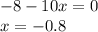 -8-10x=0\\ x=-0.8