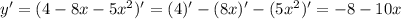 y'=(4-8x-5x^2)'=(4)'-(8x)'-(5x^2)'=-8-10x