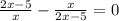 \frac{2x-5}{x}-\frac{x}{2x-5}=0