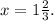 x=1\frac{2}{3}.