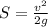 S= \frac{v ^{2} }{2g}