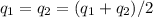 q_{1} = q_{2} = (q_{1} + q_{2} ) / 2